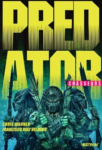 Chris Warner et Francisco Ruiz Velasco - Predator : Chasseurs Tome 1 : .