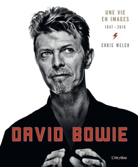 Chris Welch - David Bowie - Une vie en image 1947-2016.