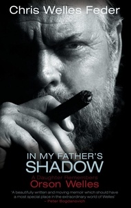 Chris Welles Feder - In My Father's Shadow - A Daughter Remembers Orson Welles.