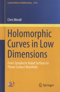 Chris Wendl - Holomorphic Curves in Low Dimensions - From Symplectic Rules Surfaces to Planar Contact Manifolds.