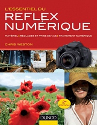 Chris Weston - L'essentiel du Reflex numérique - Matériel, réglages et prises de vues, traitement numérique.