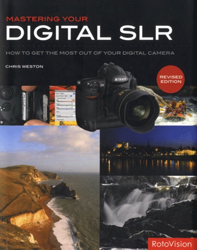 Chris Weston - Mastering your digital SLR - How to get the most out of your digital camera.