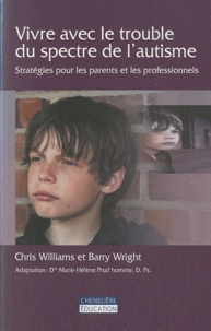 Chris Williams et Barry Wright - Vivre avec le trouble du spectre de l'autisme - Stratégie pour les parents et les professionnels.