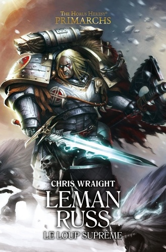 Chris Wraight - The Horus Heresy Primarchs  : Leman Russ - Le loup suprême.