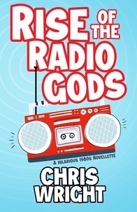  Chris Wright - Rise of the Radio Gods - Brad and Bone Radio Adventures, #1.