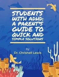 Students with ADHD: A Parent's Guide to Quick and Simple Solutions