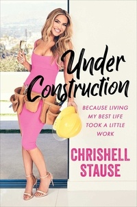 Chrishell Stause - Under Construction - Because Living My Best Life Took a Little Work.