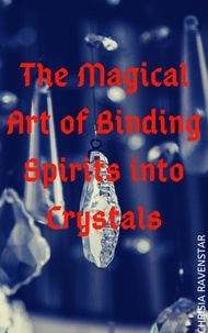  Chrisia RavenStar - The Magical Art of Binding Spirits into Crystals.