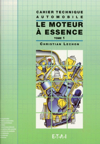 Chrisitian Lechon - Cahier Technique Automobile : Le Moteur A Essence. Tome 1.