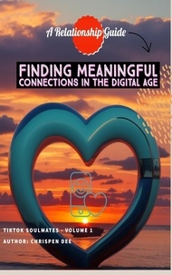  Chrispen Dee - Finding Meaningful Connections in the Digital Age: A Relationship Guide.