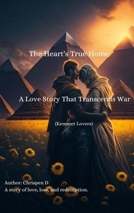  Chrispen Dee - The Heart's True Home -  A Love Story That Transcends War - Kemet Lovers, #1.