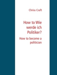 Chriss Craft - How to Wie werde ich Politiker? - How to become a politician.