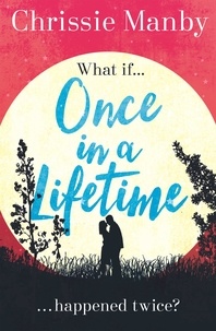 Chrissie Manby - Once in a Lifetime - The perfect escapist romance.