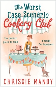 Chrissie Manby - The Worst Case Scenario Cookery Club: the perfect laugh-out-loud romantic comedy.