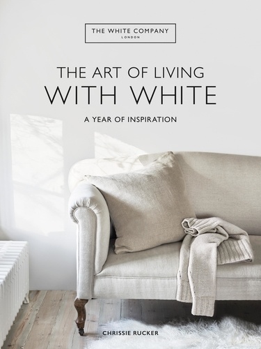 The White Company The Art of Living with White. A Year of Inspiration