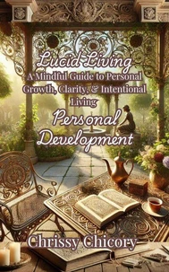 Lucid Living A Mindful Guide to Personal Growth, Clarity &amp; Intentional Living Personal Development