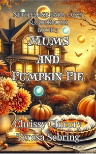 Mums and Pumpkin Pie : Nettles B&B Para Cozy & Cookbook