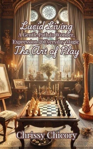 The Art of Play A Gentle Path to Wonder, Expression &amp; Everyday Magic