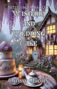 Wisteria and Wedding Cake: A Nettles B&B Paracozy Mystery