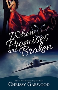  Chrissy Garwood - When Promises Are Broken - A River Wild Romantic Suspense Novel, #2.