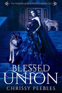  Chrissy Peebles - Blessed Union - The Vampire &amp; Werewolf Chronicles, #7.
