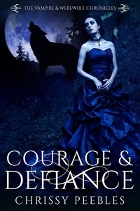  Chrissy Peebles - Courage &amp; Defiance - The Vampire &amp; Werewolf Chronicles, #9.