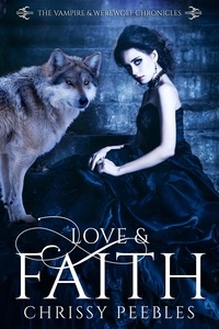  Chrissy Peebles - Love &amp; Faith - The Vampire &amp; Werewolf Chronicles, #2.