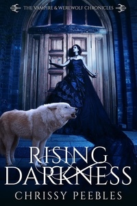  Chrissy Peebles - Rising Darkness - The Vampire &amp; Werewolf Chronicles, #8.