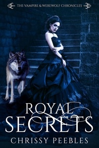  Chrissy Peebles - Royal Secrets - The Vampire &amp; Werewolf Chronicles, #6.
