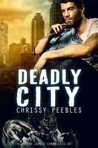  Chrissy Peebles - The Zombie Chronicles - Book 3 - Deadly City - The Zombie Chronicles, #3.