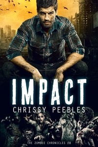  Chrissy Peebles - The Zombie Chronicles - Book 8 - Impact - The Zombie Chronicles, #8.
