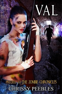  Chrissy Peebles - Val - Prequel to The Zombie Chronicles - Apocalypse Infection Unleashed Series, #10.