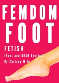  Chrissy Wild - Femdom Foot Fetish (Feet and BDSM Erotica).
