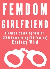  Chrissy Wild - Femdom Girlfriend (Femdom Spanking Stories CFNM Facesitting FLR Erotica) - Femdom Relationship, #1.