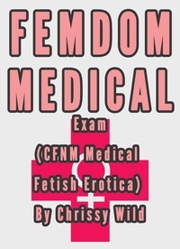  Chrissy Wild - Femdom Medical Exam  (CFNM Medical Fetish Erotica).
