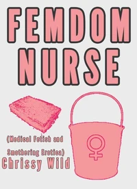 Femdom Nurse (Medical Fetish and Smothering Erotica)