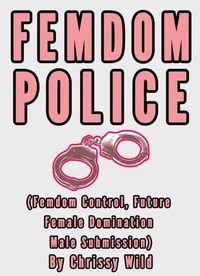 Femdom Police (Femdom Control, Future Female Domination Male Submission)
