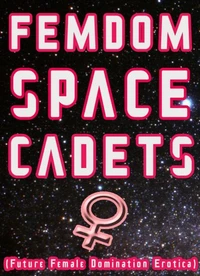 Femdom Space Cadets! (Future Female Domination Erotica)