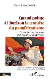 Christ Risnet Nsimba - Quand pointe à l'horizon la tempête du panafricanisme - Denis sassou Nguesso pour tenir le gouvernail.