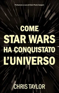 Come Star Wars ha conquistato l'Universo