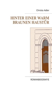 Christa Adler et Michael Adler - Hinter einer warm braunen Haustür - Romanbiografie.