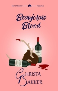  Christa Bakker - Beaujolais Blood - The Saint-Maurice Mysteries, #2.