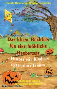Das kleine Büchlein für eine fröhliche Herbstzeit - Herbst mit Kindern unter drei Jahren