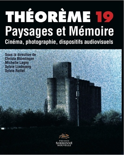 Christa Blümlinger et Michèle Lagny - Paysages et Mémoire - Cinéma, photographie, dispositifs audiovisuels.
