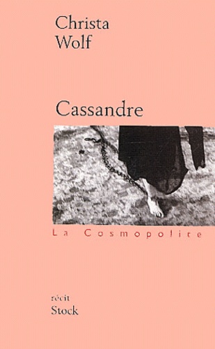 Christa Wolf - Cassandre - Les prémisses et le récit.