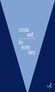 Christa Wolf - Lire, écrire, vivre (1966-2010).