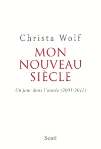 Christa Wolf - Mon nouveau siècle - Un jour dans l'année, 2001-2011.