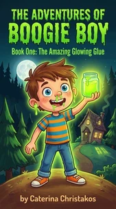 The Adventures of Boogie Boy: The Amazing Glowing Glue