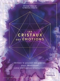 Christel Alberez et Nerissa Alberts - Les cristaux des émotions - Utilisez le pouvoir des pierres pour développer votre inteligence émotionnelle.