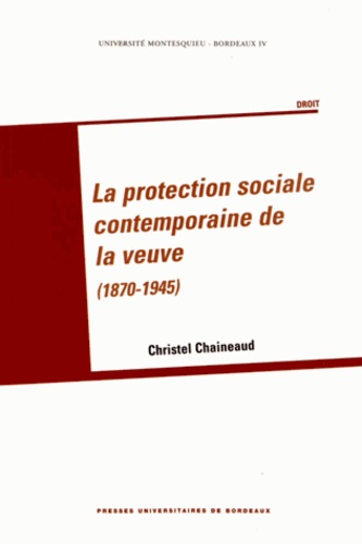 Christel Chaineaud - La protection sociale contemporaine de la veuve (1870 1945).